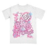 I LOVE BAD B!TCHES T-shirt
